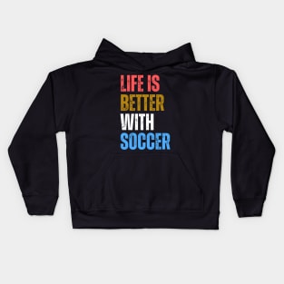 Life Is Better With Soccer Kids Hoodie